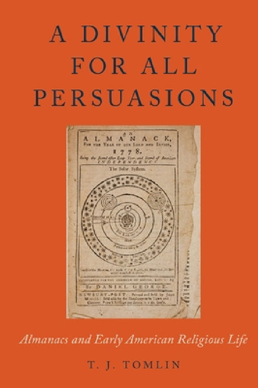 Divinity for All Persuasions: Almanacs and Early American Religious Life by T. J. Tomlin