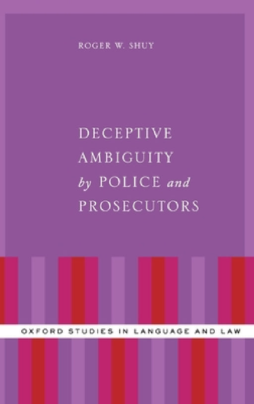 Deceptive Ambiguity by Police and Prosecutors by Roger W. Shuy