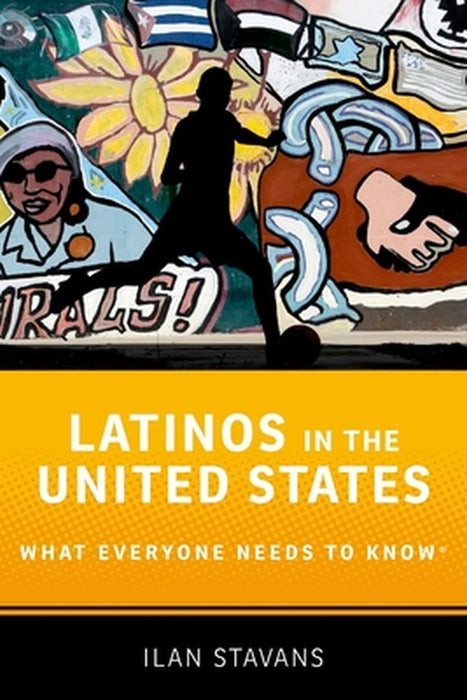 Latinos in the United States: What Everyone Needs to Know(r) by Stavans