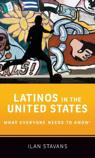 Latinos in the United States: What Everyone Needs to Know(r) by Ilan Stavans
