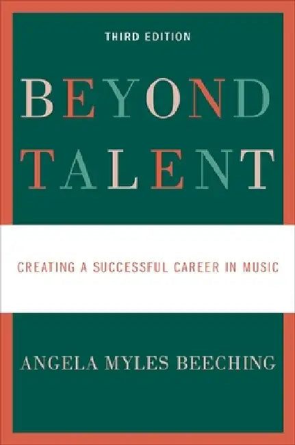 Beyond Talent: Creating a Successful Career in Music by Angela Myles Beeching