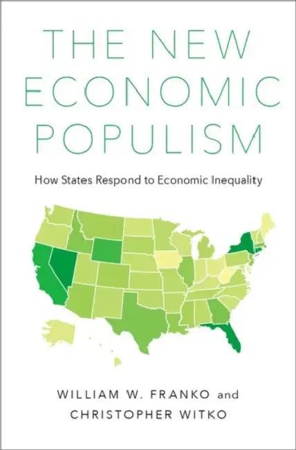 The New Economic Populism: How States Respond to Economic Inequality by William Franko, Christopher Witko