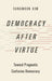 Democracy After Virtue: Toward Pragmatic Confucian Democracy by Sungmoon Kim