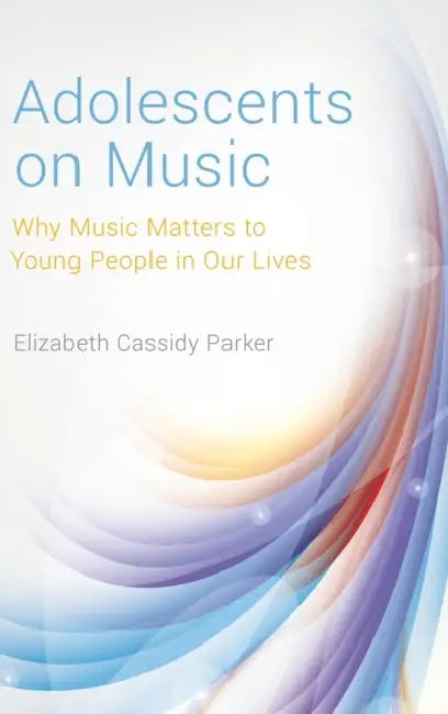 Adolescents on Music by Elizabeth Cassidy Parker