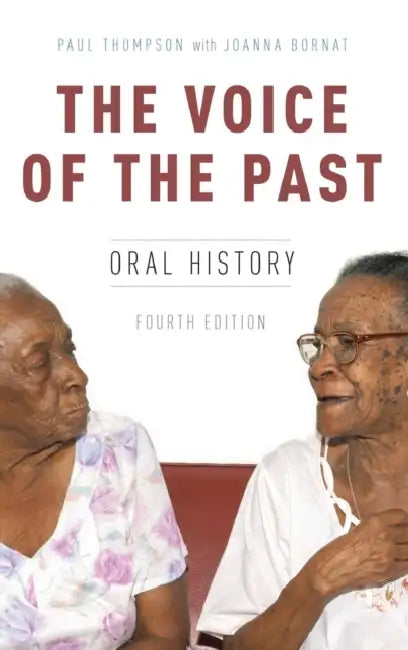 The Voice of the Past: Oral History by Paul Thompson