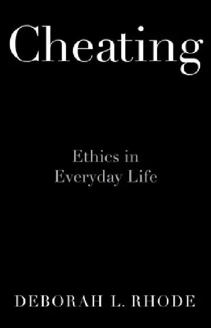 Cheating: Ethics in Everyday Life by Deborah L. Rhode
