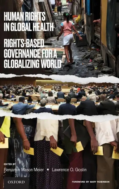 Human Rights in Global Health: Rights-Based Governance for a Globalizing World by Benjamin Mason Meier, Lawrence O. Gostin