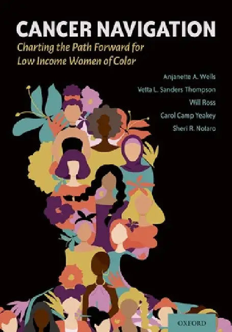 Cancer Navigation: Charting the Path Forward for Low Income Women of Color by Anjanette Wells