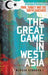 The Great Game in West Asia: Iran, Turkey and the South Caucasus by Mehran Kamrava