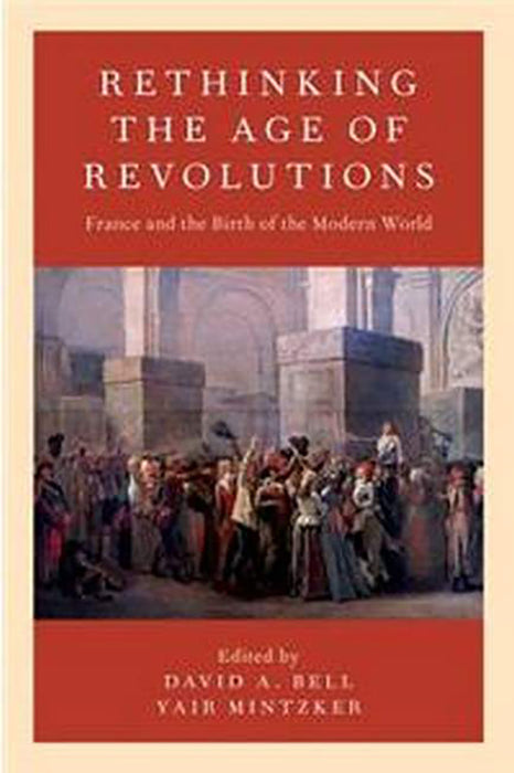 Rethinking the Age of Revolutions: France and the Birth of the Modern World