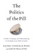 The Politics of the Pill: Gender, Framing, and Policymaking in the Battle Over Birth Control by Rachel Vansickle-Ward, Kevin Wallsten