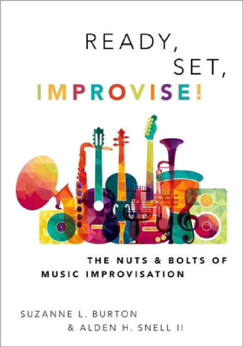 Ready, Set, Improvise!: The Nuts and Bolts of Music Improvisation by Suzanne Burton, Alden Snell