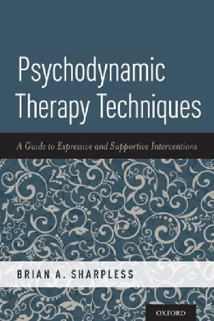 Psychodynamic Therapy Techniques: A Guide to Expressive and Supportive Interventions by Brian A. Sharpless