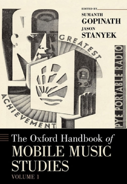 Oxford Handbook of Mobile Music Studies, Volume 1 by Sumanth Gopinath, Jason Stanyek