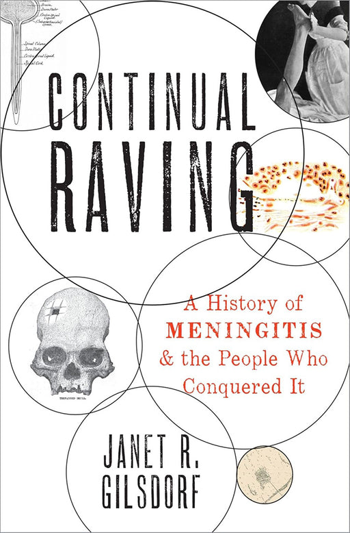 Continual Raving: A History of Meningitis and the People Who Conquered It by Gilsdorf Janet R.