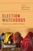 Election Watchdogs: Transparency, Accountability and Integrity by Pippa Norris, Alessandro Nai