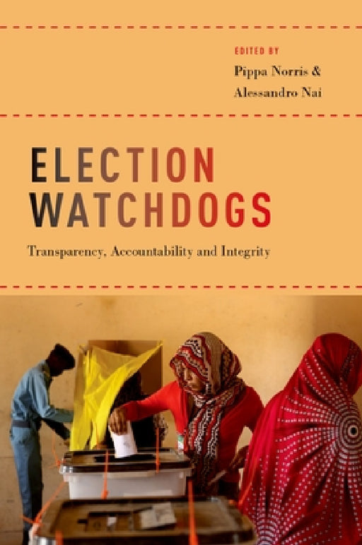 Election Watchdogs: Transparency, Accountability and Integrity by Pippa Norris, Alessandro Nai