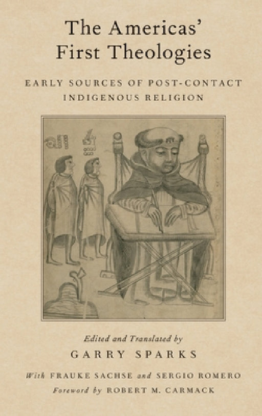Americas' First Theologies: Early Sources of Post-Contact Indigenous Religion by Garry Sparks, Robert M. Carmack, Sergio Romero