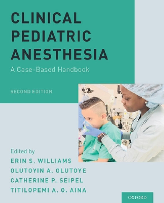 Clinical Pediatric Anesthesia: A Case-Based Handbook by Erin S. Williams, Olutoyin A. Olutoye, Catherine P. Seipel