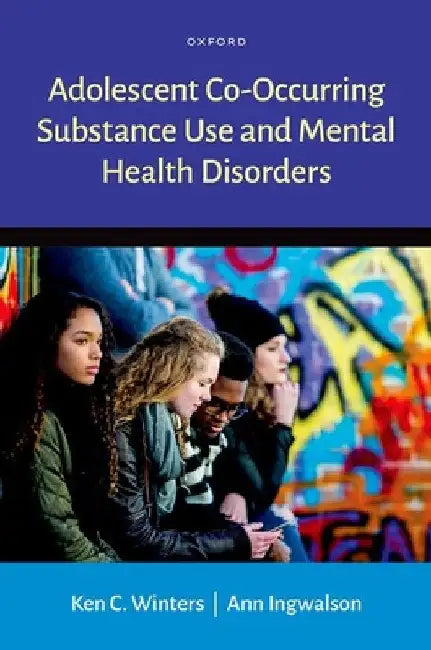 Adolescent Co-Occurring Substance Use and Mental Health Disorders by Ken C. Winters