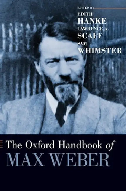 Oxford Handbook of Max Weber by Edith Hanke