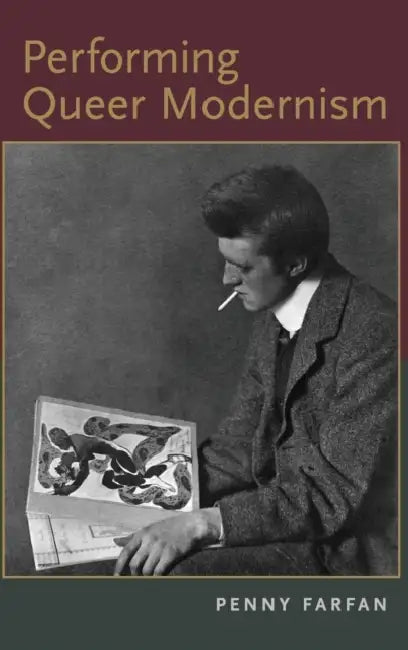 Performing Queer Modernism by Penny Farfan