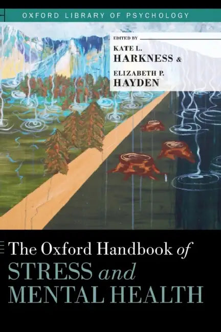 The Oxford Handbook of Stress and Mental Health by Kate L. Harkness, Elizabeth P. Hayden