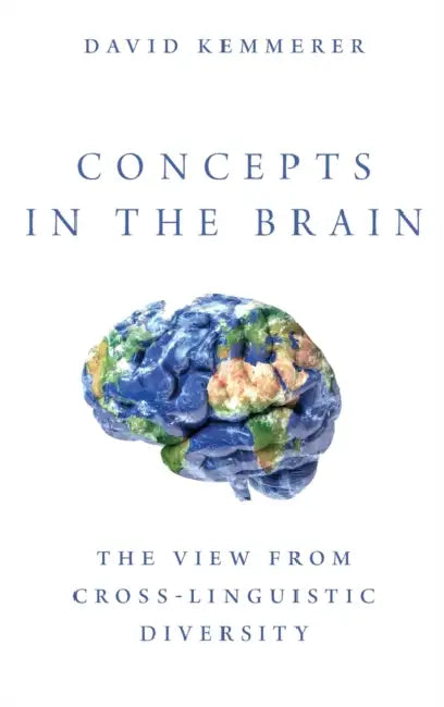 Concepts in the Brain: The View from Cross-Linguistic Diversity by David Kemmerer