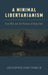 A Minimal Libertarianism: Free Will and the Promise of Reduction by Christopher Evan Franklin