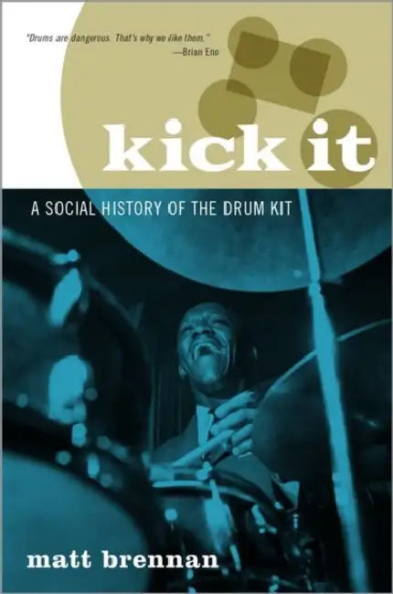 Kick It: A Social History of the Drum Kit by Matt Brennan