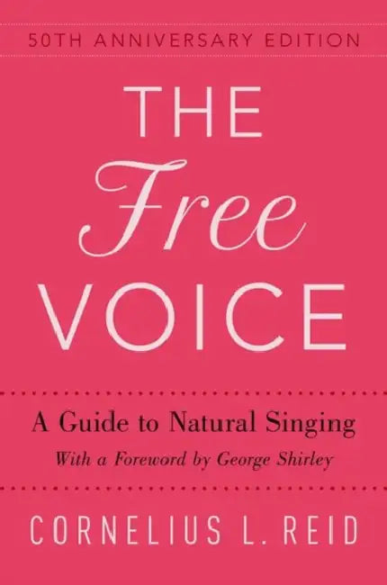 The Free Voice: A Guide to Natural Singing by Cornelius L. Reid, George Shirley
