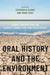 Oral History and the Environment: Global Perspectives on Climate, Connection, and Catastrophe by Stephen M. Sloan