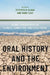 Oral History and the Environment: Global Perspectives on Climate, Connection, and Catastrophe by Stephen M. Sloan