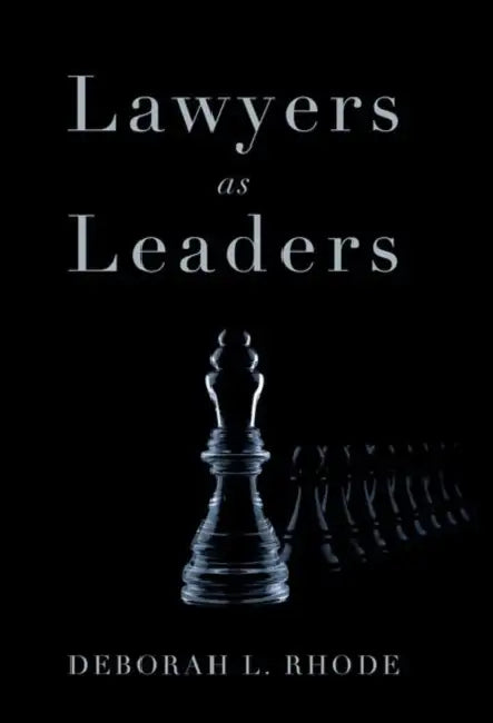 Lawyers as Leaders by Deborah L. Rhode