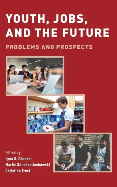 Youth, Jobs, and the Future: Problems and Prospects by Lynn S. Chancer, Martin Sanchez-Jankowski, Christine Trost