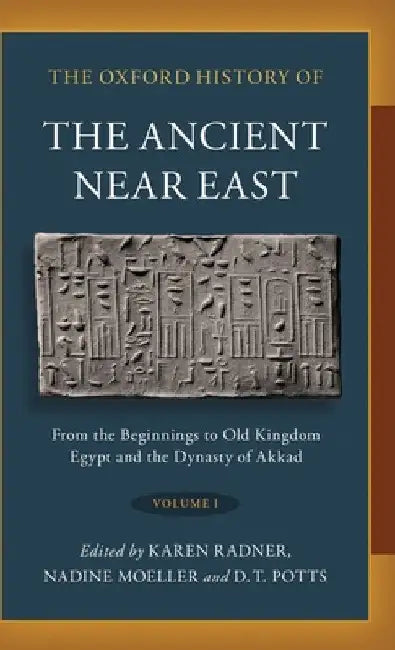 Oxford History of the Ancient Near East: Volume I: From the Beginnings to Old Kingdom Egypt and the Dynasty of Akkad by Karen Radner