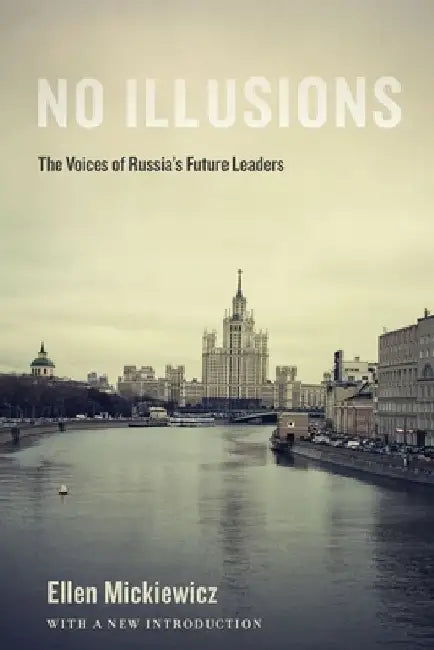 No Illusions: The Voices of Russia's Future Leaders, with a New Introduction by Ellen Mickiewicz