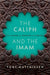 The Caliph and the Imam: The Making of Sunnism and Shiism by Toby Matthiesen