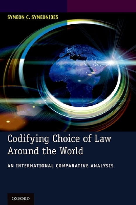 Codifying Choice of Law Around the World: An International Comparative Analysis by Symeon C. Symeonides