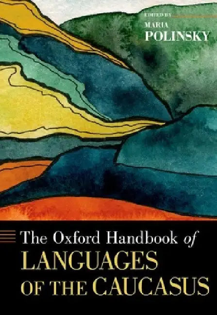 The Oxford Handbook of Languages of the Caucasus by Maria Polinsky