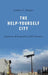The Help-Yourself City: Legitimacy and Inequality in DIY Urbanism by Gordon C. C. Douglas