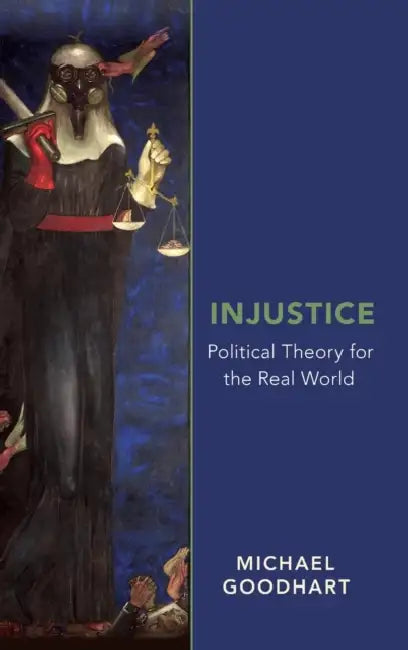 Injustice: Political Theory for the Real World by Michael E. Goodhart