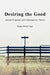 Desiring the Good: Ancient Proposals and Contemporary Theory by Katja Maria Vogt