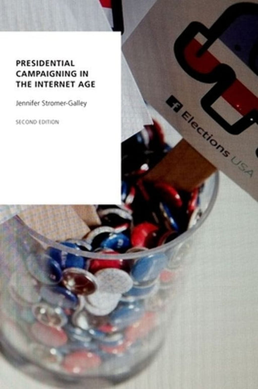 Presidential Campaigning in the Internet Age by Jennifer Stromer-Galley