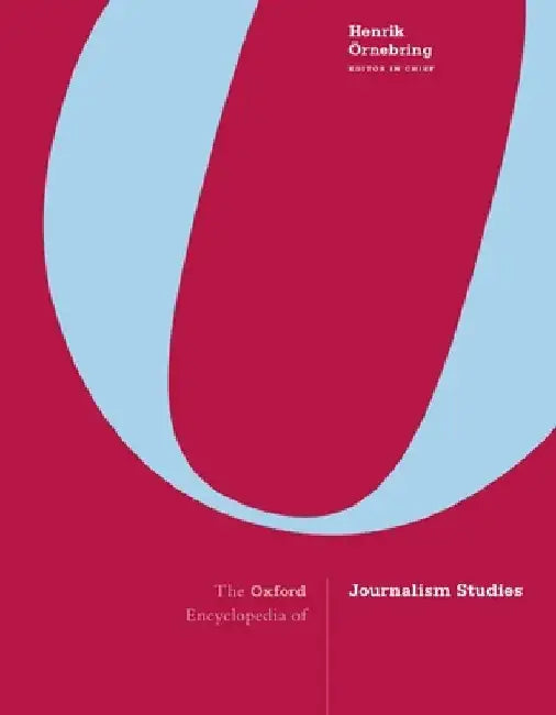 The Oxford Encyclopedia of Journalism Studies by Ornebring, Henrik