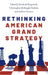 Rethinking American Grand Strategy by Elizabeth Borgwardt, Christopher McKnight Nichols, Andrew Preston