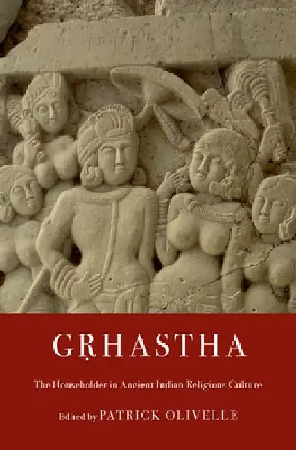 Gṛhastha: The Householder in Ancient Indian Religious Culture by Patrick Olivelle