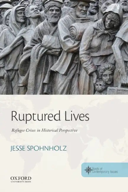 Ruptured Lives: Refugee Crises in Historical Perspective by Jesse Spohnholz, Clif Stratton