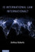 Is International Law International? by Anthea Roberts, Martti Koskenniemi
