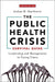 The Public Health Crisis Survival Guide: Leadership and Management in Trying Times by Sharfstein